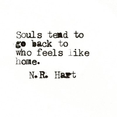 Souls tend to go back to who feels like home. N.R. Hart N R Hart, Feels Like Home, Life Quotes Love, Les Sentiments, A Quote, Pretty Words, The Words, Great Quotes, Beautiful Words