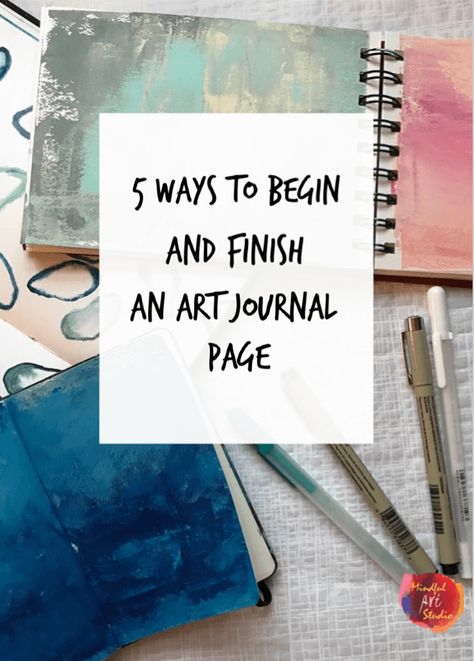 5 Ways to Begin (and Finish) an Art Journal Page | Mindful Art Studio Kunstjournal Inspiration, Mindful Art, Journal D'art, Art Journal Prompts, Art Journal Tutorial, Art Journal Therapy, Art Journal Techniques, Visual Journal, Art Diary