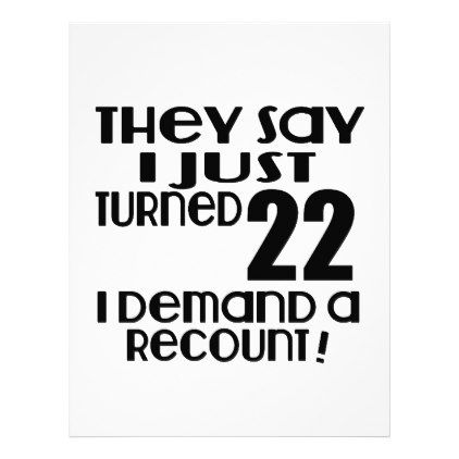 #I Just Turned 22 Demand A Recount Letterhead - #giftidea #gift #present #idea #number #22 #twenty-two #twentytwo #twentysecond #bday #birthday #22ndbirthday #party #anniversary #22nd Cinderella Quotes, 22 Birthday Gifts, Old Birthday Cards, 20th Birthday Gift, Number 22, 22nd Birthday, Birthday Card Template, Birthday Meme, Birthday Template