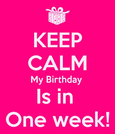 My Birthday Is In One Week! One Week Till My Birthday, Birthday Week Quotes, Keep Calm My Birthday, Activism Quotes, Happy Birthday To Me Quotes, October Quotes, Its My Birthday Month, Birthday Memes, My Birthday Is