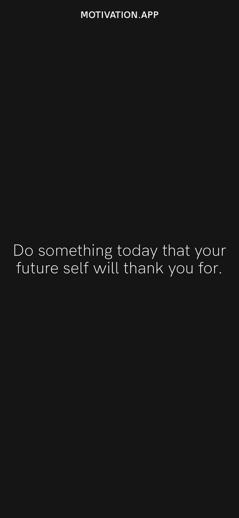 Do something today that your future self will thank you for. From the Motivation app: https://motivation.app/download Your Future Needs You, Do Something Today That Your Future Self, Do It For Your Future Self, Future You, Motivation App, Future Self, Learning To Love Yourself, Start Again, Better Future