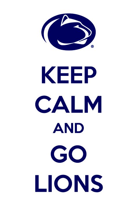 Penn State : Keep calm and go Penn State Penn State Quotes, Lions Pictures, Keep Calm Carry On, Penn State Football, Bleed Blue, Pennsylvania State University, Penn State University, Dream College, Happy Valley