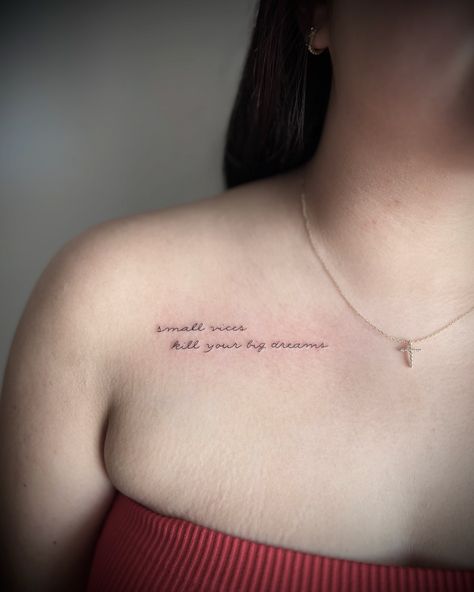 Small vices kill your big dreams #scripttattoo #lyricstattoo #finelinetattoo #finelinetattooartist #idahofallstattoo #rexburgtattoo #pocatellotattooartist #pocatellotattoo #daintytattoo #collarbonetattoo #inspotattoo Collar Bone Tattoo Writing, Collarbone Text Tattoo, Tattoo Writing, Bones Quotes, Lyrics Tattoo, Bone Tattoo, Word Tattoo, Collar Bone Tattoo, Tattoo Script