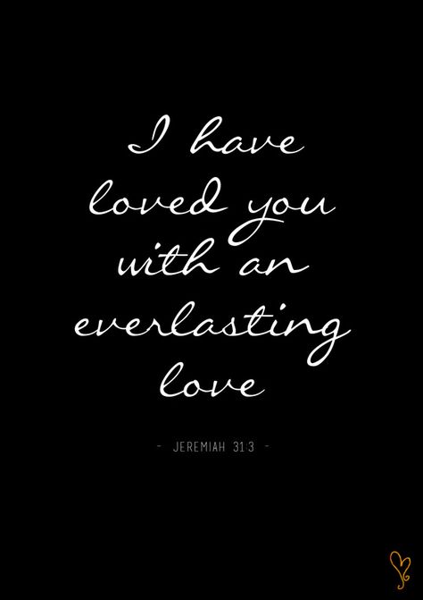 I have loved you with an everlasting love - Jeremiah 31:3 I Have Loved You With An Everlasting Love, I Have Loved You With An Everlasting, Jeremiah 31:3, Short Couple Quotes, Jeremiah 31, Cricut Wedding, Everyday Prayers, Bible Verses About Love, Virtuous Woman