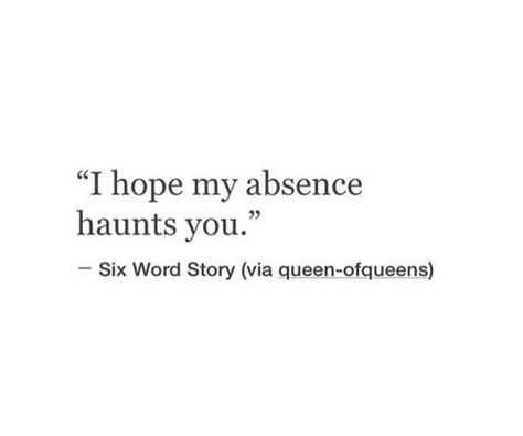 i hope my absence haunts you 6 Word Stories, Six Word Story, Six Words, Quote Inspirational, Quote Life, More Than Words, Motivational Quote, Poetry Quotes, Beautiful Words