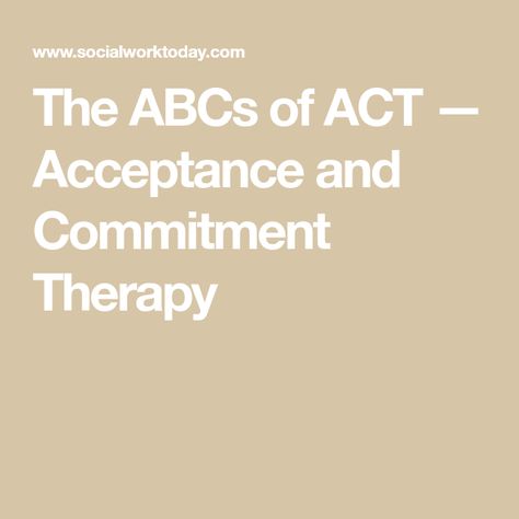 The ABCs of ACT — Acceptance and Commitment Therapy Cognitive Behavior Therapy, Acceptance And Commitment Therapy, Behavior Therapy, Cognitive Behavior, Therapy Worksheets, Cognitive Behavioral Therapy, Behavioral Therapy, Social Work, Acting