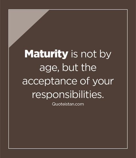 #Maturity is not by #age but the acceptance of your responsibilities. http://www.quoteistan.com/2016/03/maturity-is-not-by-age-but-acceptance.html Take Responsibility Quotes, Blame Quotes, Responsibility Quotes, Maturity Quotes, Acceptance Quotes, Street Quotes, Peaceful Mind, Sai Baba, Better Life Quotes