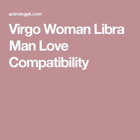 Aries Woman And Libra Man, Pisces Woman Scorpio Man, Taurus Woman Quotes, Taurus Man In Love, Virgo Compatibility, Libra Compatibility, Libra Relationships, Virgo Woman, Horoscope Love Matches