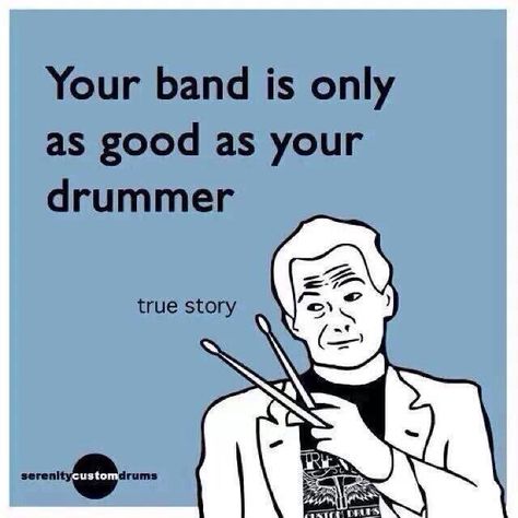 Band is only as good as the drummer Drummer Humor, Stick Tricks, Drummer Quotes, Drums Quotes, Percussion Music, Musicals Funny, Rush Band, Band Jokes, Music Jokes