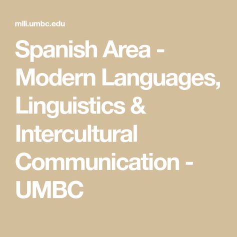 Spanish Area   - Modern Languages, Linguistics & Intercultural Communication - UMBC Computational Linguistics, Applied Linguistics, Lifestyle Vision Board, Intercultural Communication, Teacher Preparation, German Study, Spanish Courses, Psychology Major, Language Proficiency