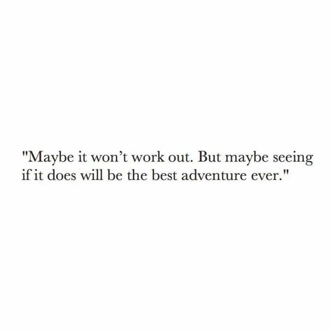 Maybe it won't work out.  But maybe seeing if it does will be the best adventure ever. Can't Stop Won't Stop, Personal Quotes, New Energy, Be The Best, A Quote, Poetry Quotes, Pretty Words, Pretty Quotes, Beautiful Quotes