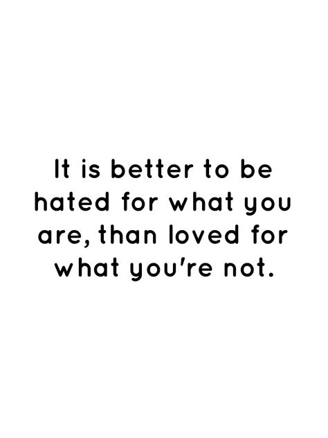 It is better to be hated for what you are, than loved for what you're not. It’s Better To Be Hated For What You Are, How Are You, Place Quotes, Daily Reminders, Love Me Quotes, I Think Of You, Care About You, I Care, Kurt Cobain