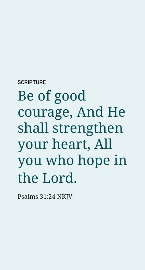 We invite you now to read the whole thirty-first Psalm 31. In it you will discover that David completely relied on Jehovah in all that he said and did. As you come to the end of this Psalm you will note the key to the whole matter, for the real basis for courage is “waiting for Jehovah.”—Ps. 31:24. Psalm 31:24, Psalms 31, Whole Thirty, Psalm 21, Be Of Good Courage, Psalm 31, Bible Text, Daily Scripture, Love One Another