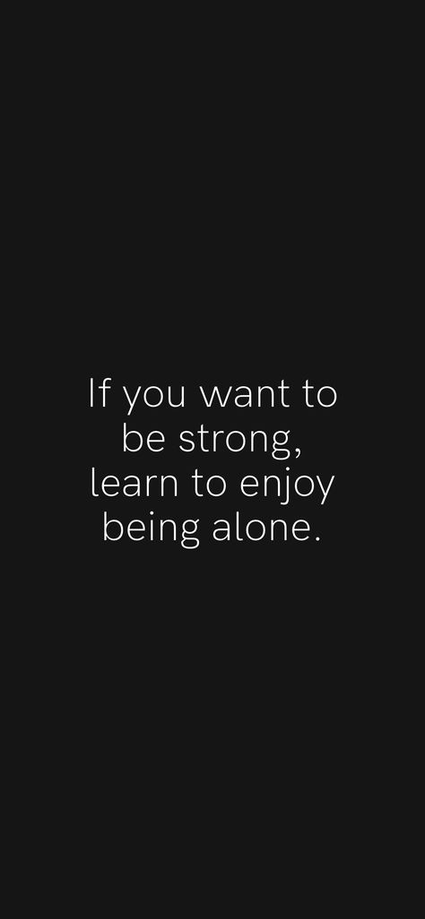 To Be Strong Quotes Motivation, Motivational Quotes To Be Strong, Stay Alone And Strong, Need To Be Strong Quotes, How To Be Strong Quotes, Learn To Value Yourself Quotes, Learn To Be Silent, Learn To Be Silent Quotes, Strong Life Quotes Inspiration Strength