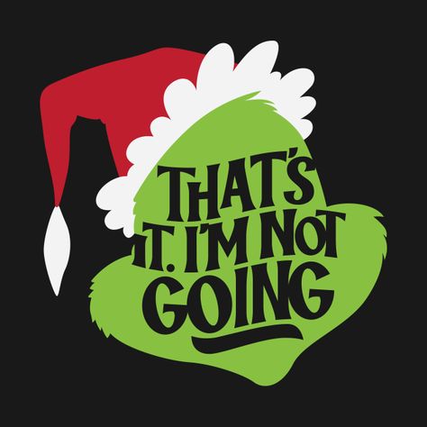 That’s It I’m Not Going Grinch, The Grinch Art, Grinch Wallpaper, Christmas Shirts Vinyl, Coffee Chalkboard, Grinch Decor, Senior Year Fun, Christmas Wallpaper Iphone Cute, Grinch T Shirt