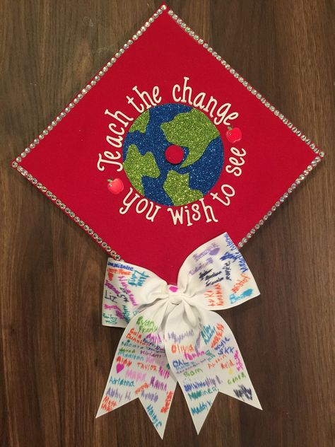 Teach the change you wish to see graduation cap. Graduation Cap Decoration Teacher, Education Graduation Cap, Teacher Graduation Cap, College Grad Cap Ideas, Grad Cap Decorated, Education Major, College Graduation Cap Decoration, Diy Graduation Cap, Graduating Teacher