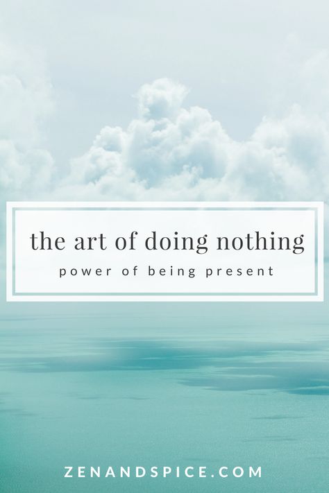 The Art of Doing Nothing Doing Nothing Quotes, Nothing Quotes, Buddhism Philosophy, The Art Of Doing Nothing, Art Of Doing Nothing, Ways To Destress, Buddhist Quotes, Meditation Art, Doing Nothing