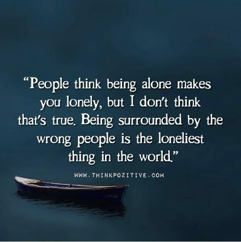 "People think being alone makes you lonely, but I don't think that's true. Being surrounded by the wrong people is the loneliest thing in the world." -- I don't feel lonely when I'm by myself. I was an only child for 3 years before a sibling interrupted my solitude. Yet, when I'm with people, I feel out of sorts; like I don't belong. I've had to adapt myself to fit in but it's exhausting. ~Missy I Don't Fit In Quotes, People Don't Understand Quotes, Don't Fit In Quotes, Belong Quotes, Helpless Quotes, Positive Outlook Quotes, Outlook Quotes, Belonging Quotes, Wisdom Quotes Funny