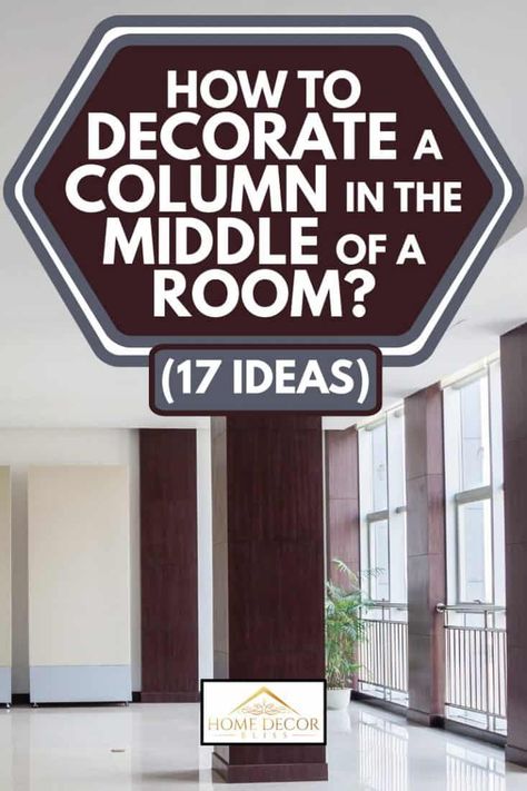 How To Decorate A Column In the Middle Of A Room? (17 Ideas) - Home Decor Bliss Center Column In Living Room, Decorative Columns Interior Modern, Kitchen Pillar Ideas Columns, Column In The Middle Of The Room, Living Room Pillar Decor, Support Post Ideas, Indoor Columns Ideas, Support Column Ideas, Pillar Design Interior Modern