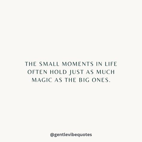 Those small moments in life hold magic too. Magic Happens Quotes, Quotes About Magical Moments, There Are Moments Which Mark Your Life, Time To Make The Magic Happen, Life Is Made Of Small Moments Quotes, Daily Magic, Beautiful Poems, 2024 Inspiration, Magic Quotes