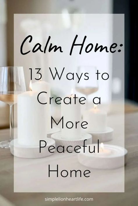 Calm Home: 13 Ways to Create a More Peaceful Home - Simple Lionheart Life Calm Home, Peaceful Bedroom, Peaceful Living, Peaceful Home, Minimalist Living, The Chaos, Cleaning Organizing, Simple House, Simple Living