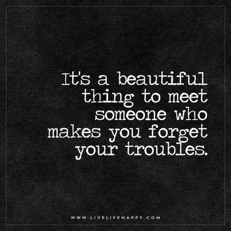 Live Life Happy: It's a beautiful thing to meet someone who makes you forget your troubles. Meeting Someone New Quotes, Someone New Quotes, Meet Someone Quotes, Meeting You Quotes, Make You Happy Quotes, Live Life Happy, Relationship Stuff, Short Poems, Rumi Quotes