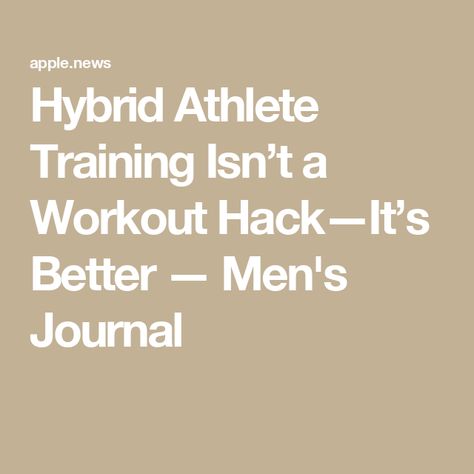 Hybrid Athlete Training Isn’t a Workout Hack—It’s Better — Men's Journal Athletic Workouts For Men, Hybrid Athlete Training Plan, Hybrid Athlete, Hybrid Training, Athlete Training, Men's Journal, Endurance Workout, Mens Journal, Athlete Workout