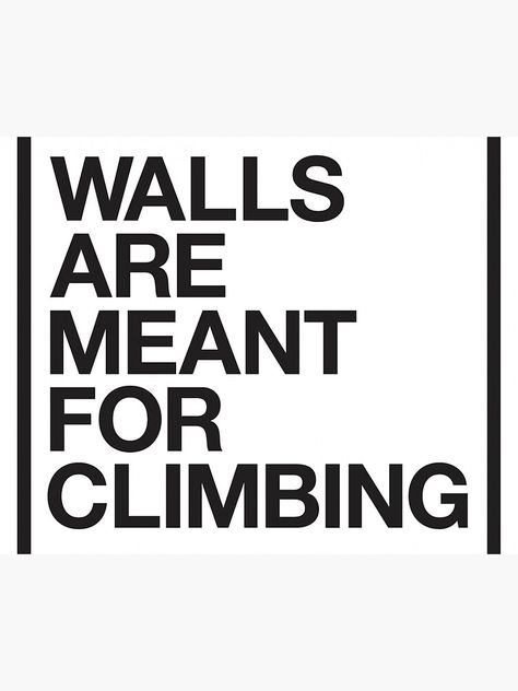 Walls Are Meant For Climbing, Rock Climbing Quotes, Climbing Quotes, Human Poses Reference, Human Poses, Rock Climbing, Shirt Ideas, Bouldering, Pose Reference