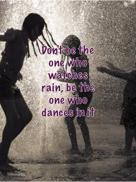 "Don't be the one who watches rain, be the one who dances in it" FAVORITE QUOTE<3 Dancing In The Rain Quotes, Latin Dancing Quotes, Kingdom Hearts Wallpaper, One Life To Live, Quotes People, Rain Quotes, Weather Quotes, Dance In The Rain, I Love Rain