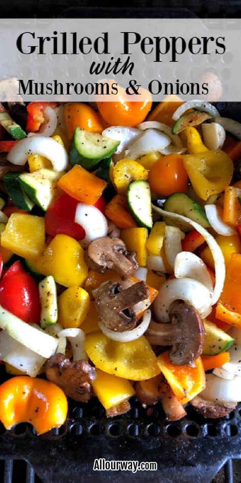 Grilled Peppers with Mushrooms and Onions - All Our Way Best Grilled Vegetables, Succotash Recipe, Corn Succotash, Grilled Peppers And Onions, Grilled Vegetable Recipes, Butterflied Chicken, Mushrooms And Onions, Grilled Peppers, Summertime Recipes