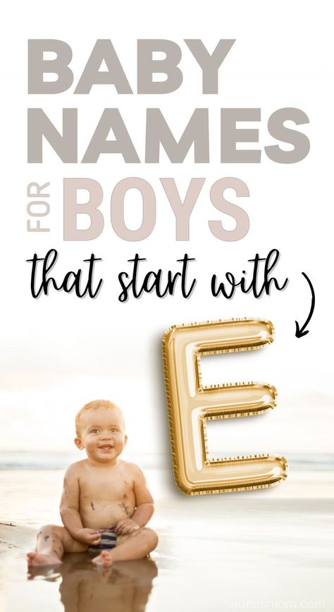 baby names for boys that start with E. picture of giant gold letter e balloon and baby boy sitting on beach in water. H Boy Names Baby Name, Hayes Baby Name, H Names For Boys, H Boy Names, Baby Biy Names, E Boy Names, H Baby Names, H Names, Name Of Baby Boy