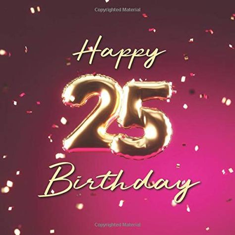 Happy 25th Birthday Quotes, Happy Birthday Mom Cards, Happy 50th Birthday Wishes, 25th Birthday Quotes, Happy Birthday Paragraph, 25th Birthday Wishes, Happy Birthday Cards Images, Happy Birthday Bouquet, Barbarian King