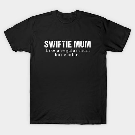 Swiftie Mum - Taylor Swift - T-Shirt | TeePublic Taylor Swift T Shirts, Taylor Swift Shirt Ideas, Tee Shirts Diy, Taylor Swift Shirt, Taylor Swift Merchandise, Concert Ideas, Taylor Swift Shirts, Swift Concert, Tour Outfits