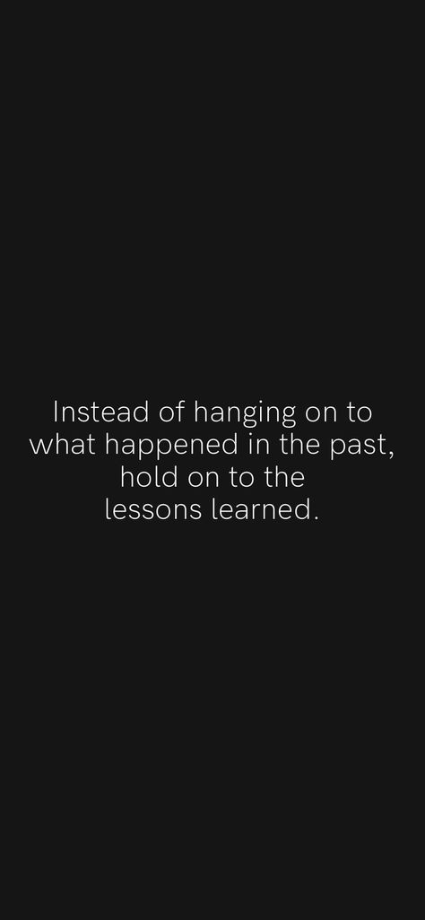 Instead of hanging on to what happened in the past, hold on to the lessons learned. From the Motivation app: https://motivation.app/download Learn From The Past Quotes, Learning From The Past Quotes, You Can't Change The Past, Forget The Past But Remember The Lesson, You Can’t Change The Past, The Past Quotes, Past Quotes, Motivation App, Past Relationships