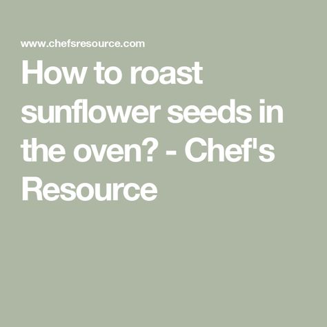 How to roast sunflower seeds in the oven? - Chef's Resource How To Roast Raw Sunflower Seeds, Roasting Sunflower Seeds, How To Cook Polenta, Nut Granola, How To Roast, Lemon Pepper Chicken, Flavored Oils, Nutritious Snacks, Sunflower Seed