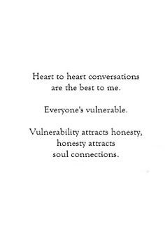 Heart to heart conversations are the best to me. vulnerable. Vulnerability attracts honesty, at tracts soul Quotes About Soul, Heart To Heart Conversations, Vulnerability Quotes, Learn Something New Everyday, Conversation Cards, Deeper Conversation, Heart To Heart, Soul Connection, Music Technology