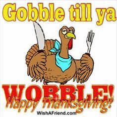 Gobble Until You Wobble Quote turkey thanksgiving pictures happy thanksgiving thanksgiving quotes funny thanksgiving quotes thanksgiving quotes for family best thanksgiving quotes Happy Thanksgiving Pictures, Thanksgiving Quotes Funny, Thanksgiving Jokes, Happy Home Fairy, Thanksgiving Clip Art, Happy Thanksgiving Images, Happy Thanksgiving Turkey, Tom Turkey, Canadian Thanksgiving