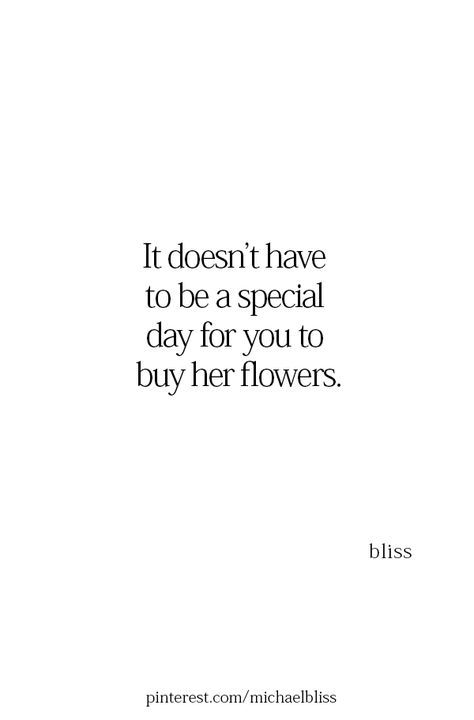 Wanting Flowers Quotes, Quotes About Getting Flowers, Buy The Flowers Quote, Give Flowers Quotes, Buy Her Flowers Quotes Relationships, Buy Flowers Quote, Send Me Flowers Quotes, Just Because Flowers Quotes, I Will Not Be Another Flower Quote