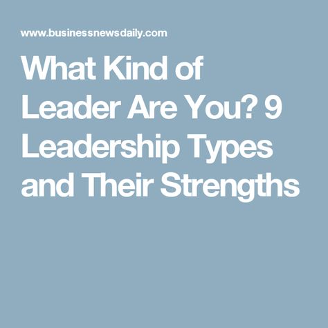 What Kind of Leader Are You? 9 Leadership Types and Their Strengths Leadership Types, Types Of Learners, What Type, Leadership