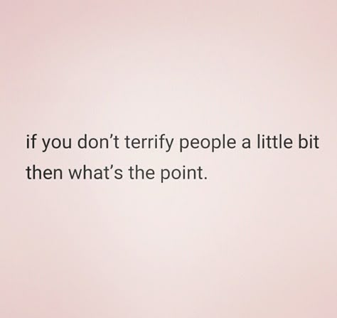 "You scared her!" He shrugged, a tiny careless grin on his face. "What's the point if you don't scare people?" Gym Clothing, Inspirational And Motivational Quotes, Fitness Gear, Intj, Infj, Beautiful Words, True Stories, Mantra, Words Quotes