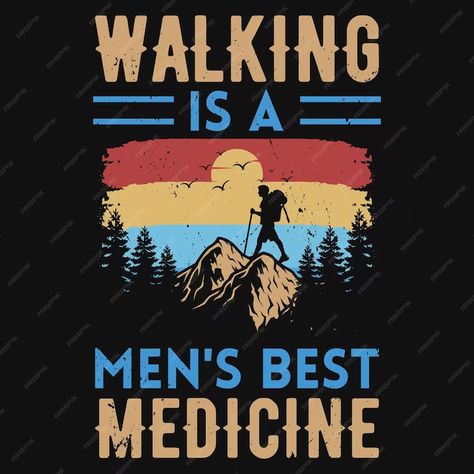 Hiking Tshirt, Be A Man, Tshirt Design, Vector Photo, Premium Vector, Graphic Resources, Medicine, Hiking, Tshirt Designs