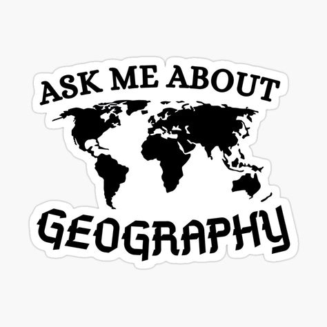 Get my art printed on awesome products. Support me at Redbubble #RBandME: https://www.redbubble.com/i/sticker/ask-me-about-geography-by-ronaldsonou/82748464.JCQM3?asc=u Geography Stickers, Travel Stickers Printable, Geography Teacher, Block Notes, Homemade Stickers, Be Serious, Teacher Friends, Travel Stickers, Stickers Printable