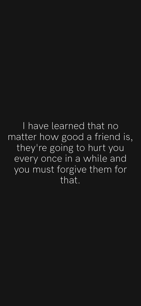 Friendship Hurts The Most, Friend Hurt You, When Best Friends Hurt You, When A Friend Hurts You, When Friends Hurt You, Hurted Quotes Friendship, How To Forgive Someone Who Hurt You, When Your Best Friend Hurts You, I Forgive You Quotes