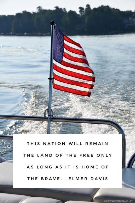 "This nation will remain the land of the free only as long as it is home of the brave."   – Elmer Davis | ©homeiswheretheboatis.net #memorialdayquote #flag #boat Memorial Day Quotes, Blue Patio, Home Of The Brave, Land Of The Free, The Brave, Home Is Where, The Boat, The Land, Memorial Day