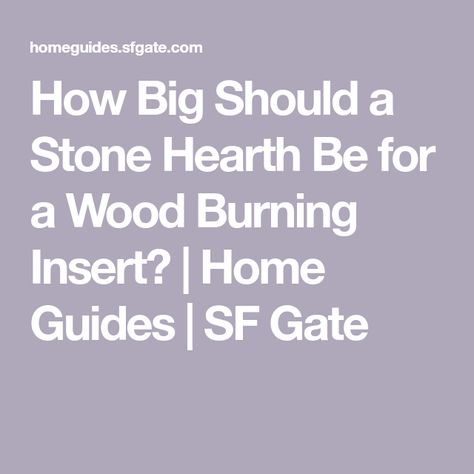 How Big Should a Stone Hearth Be for a Wood Burning Insert? | Home Guides | SF Gate Hearth Pad, Hearth Pads, Wood Burning Insert, Stone Hearth, Concrete Pad, Fireplace Hearth, Fireplace Ideas, Building Code, Stone Decor