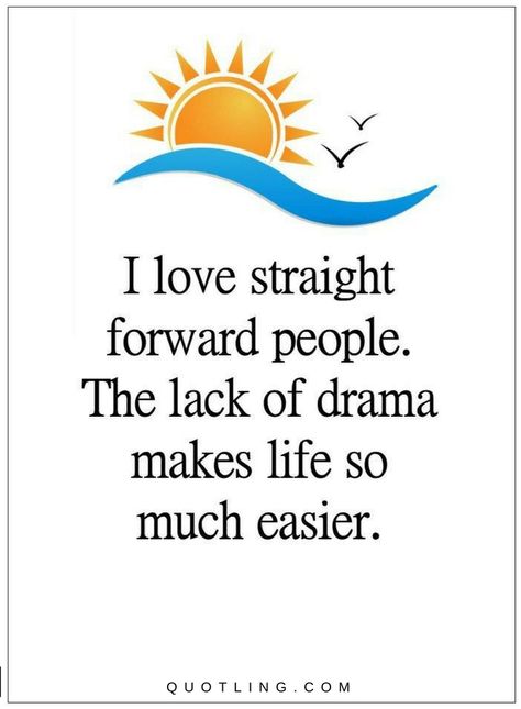 Straight forward people quotes I love straight forward people. The lack of drama makes life so much easier. Straight Forward People, Straight Forward Quotes, Quotes People, Drama Quotes, Feel Good Quotes, Straight Forward, People Quotes, Make Sense, Be Yourself Quotes