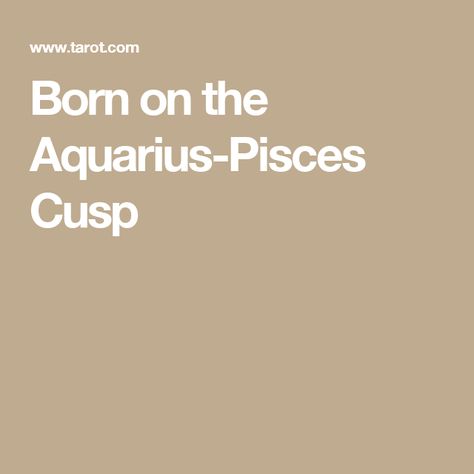 Born on the Aquarius-Pisces Cusp Aquarius Pisces Cusp, Astrology Aquarius, Aquarius Pisces, Astrology, Spirituality