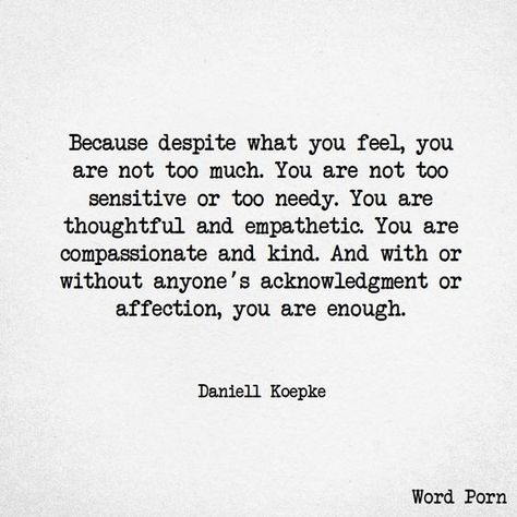 you are thoughtful and empathetic. you are compassionate and kind. and with or without anyones acknowledgment or affection.... you are enough. I Feel Disconnected From You, Disappointment Quotes, Enough Is Enough Quotes, Now Quotes, A Quote, Note To Self, The Words, Great Quotes, Relationship Quotes