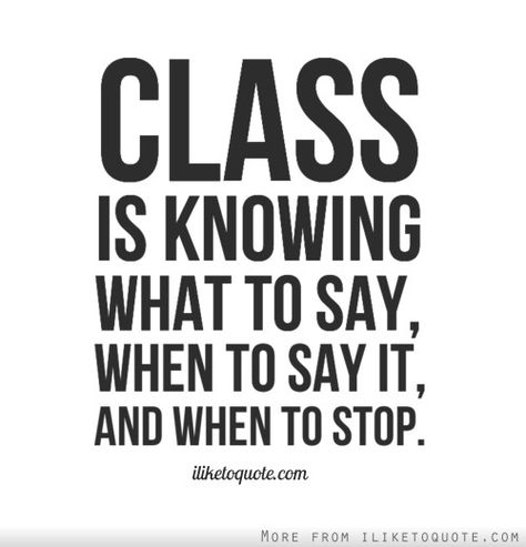 Working on it ~ "CLASS" It's an ART. Class Quotes Stay Classy, Class Quotes, Entrepreneur Women, Word Line, Quotes For The Day, Daily Quote, Truth Of Life, Got Quotes, What To Say