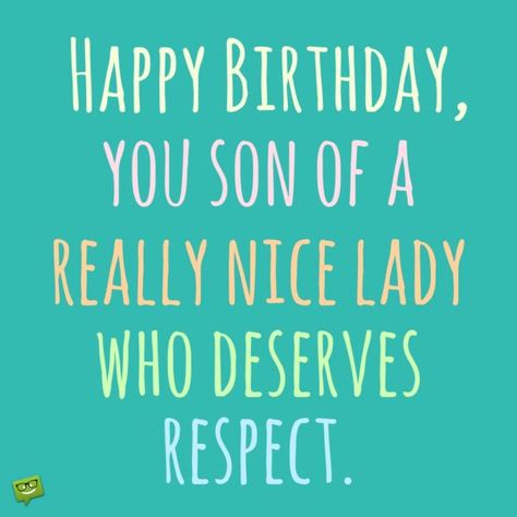 Happy Birthday, you son of a really nice lady who deserves respect! Birthday Girl Meme, Happy Birthday Funny Humorous, Birthday Wishes Girl, Funny Birthday Message, Birthday Message For Friend, Son Birthday Quotes, Friend Quotes For Girls, Girl Meme, Birthday Wishes For Son